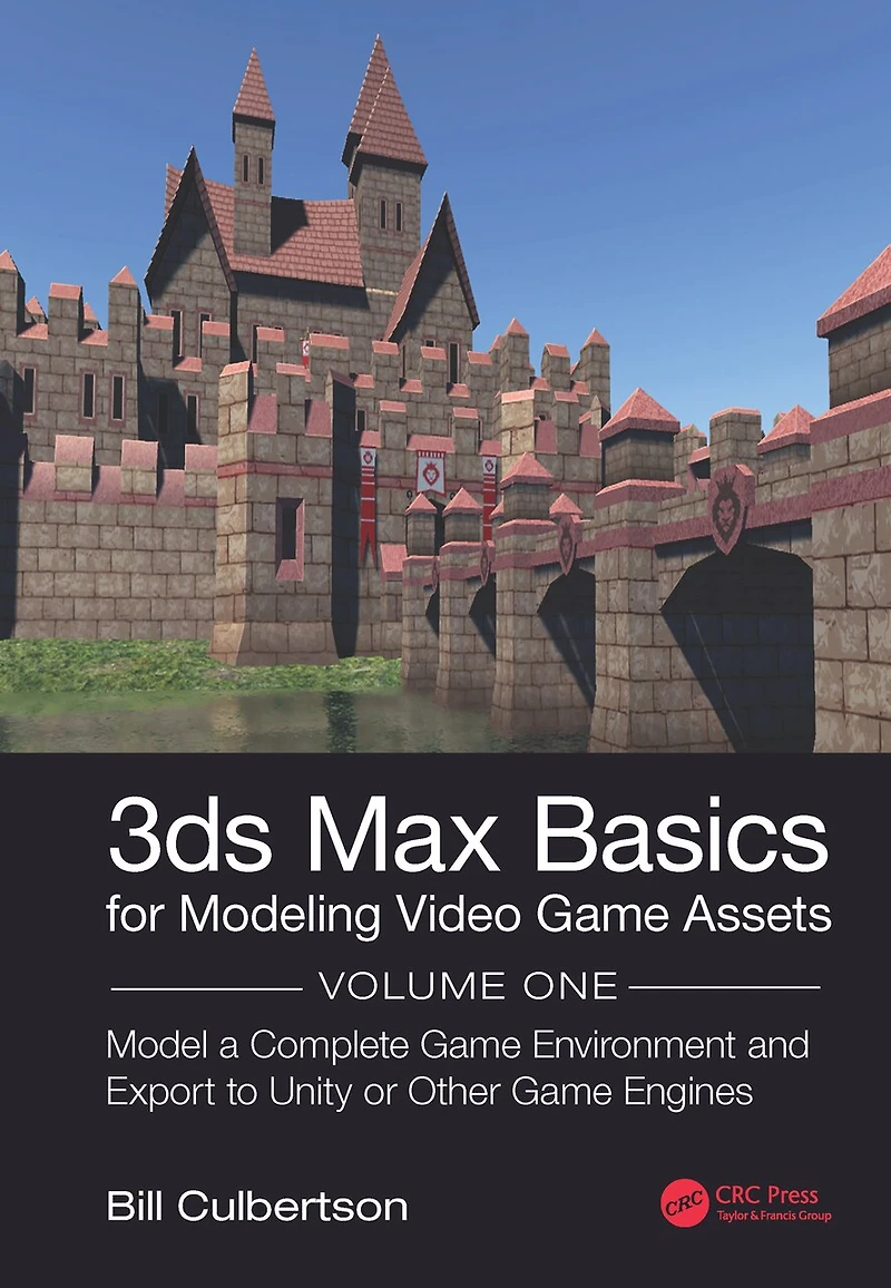 3ds Max Basics For Modeling Video Game Assets: Volume 1: Model A Complete Environment And Export To Unity Or Other Engines