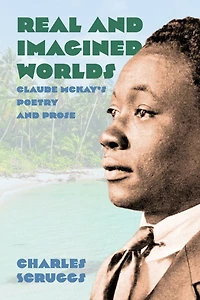 Real and Imagined Worlds: Claude McKay's Poetry Prose