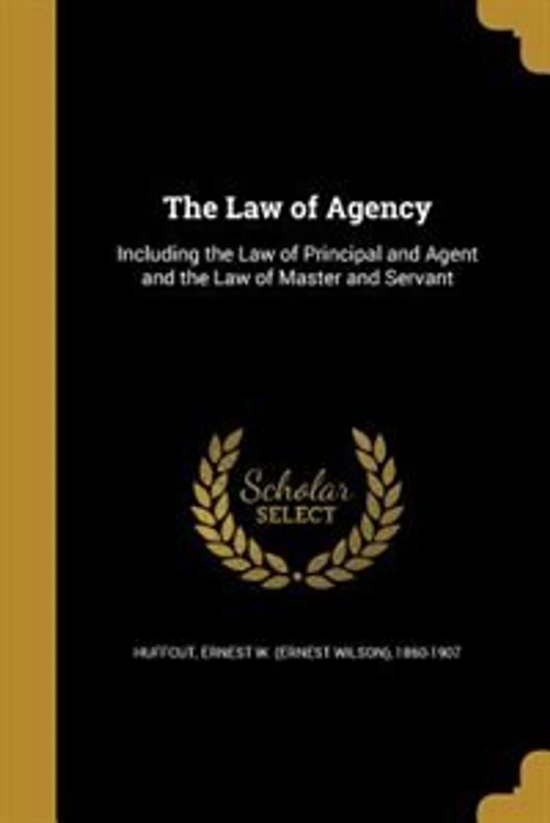 the Law of Agency: Including Principal and Agent Master Servant (Classic Reprint)