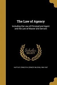 the Law of Agency: Including Principal and Agent Master Servant (Classic Reprint)