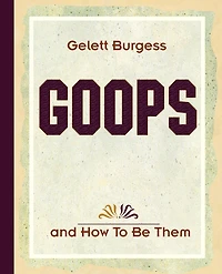 Goops and How to be Them