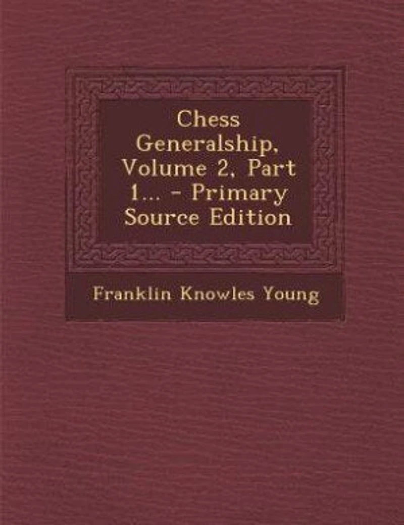 Chess Generalship, Volume 2, Part 1...