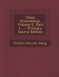 Chess Generalship, Volume 2, Part 1...