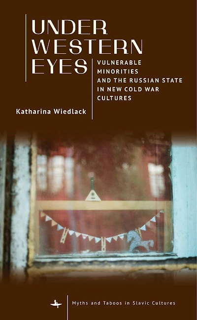 Under Western Eyes: Vulnerable Minorities and the Russian State New Cold War Cultures