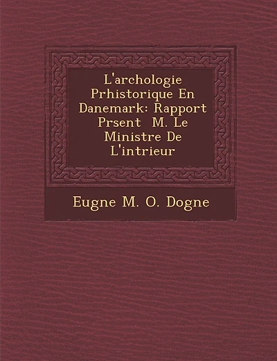 L'Arch Ologie PR Historique En Danemark: Rapport PR Sent M. Le Ministre de L'Int Rieur