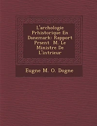 L'Arch Ologie PR Historique En Danemark: Rapport PR Sent M. Le Ministre de L'Int Rieur