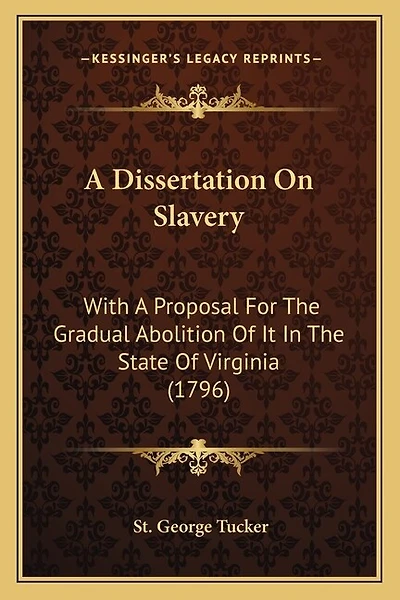 A Dissertation On Slavery: With A Proposal For The Gradual Abolition Of It In The State Of Virginia (1796)