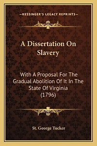 A Dissertation On Slavery: With A Proposal For The Gradual Abolition Of It In The State Of Virginia (1796)