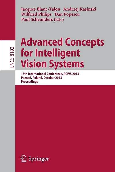 Advanced Concepts For Intelligent Vision Systems: 15th International Conference, Acivs 2013, Poznaa, Poland, October 28-31, 2013, Proceedings