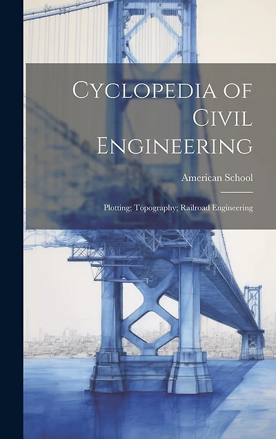 Cyclopedia of Civil Engineering: Plotting; Topography; Railroad Engineering