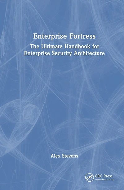 Enterprise Fortress: The Ultimate Handbook for Security Architecture