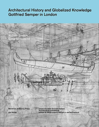 Architectural History And Globalized Knowledge: Gottfried Semper In London