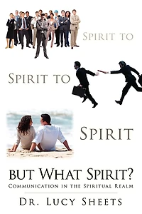 Spirit to Spirit to Spirit but What Spirit?: Communication in the Spiritual Realm