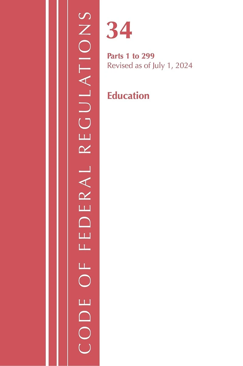 Code of Federal Regulations, Title 34 Education 1-299, Revised as July 1