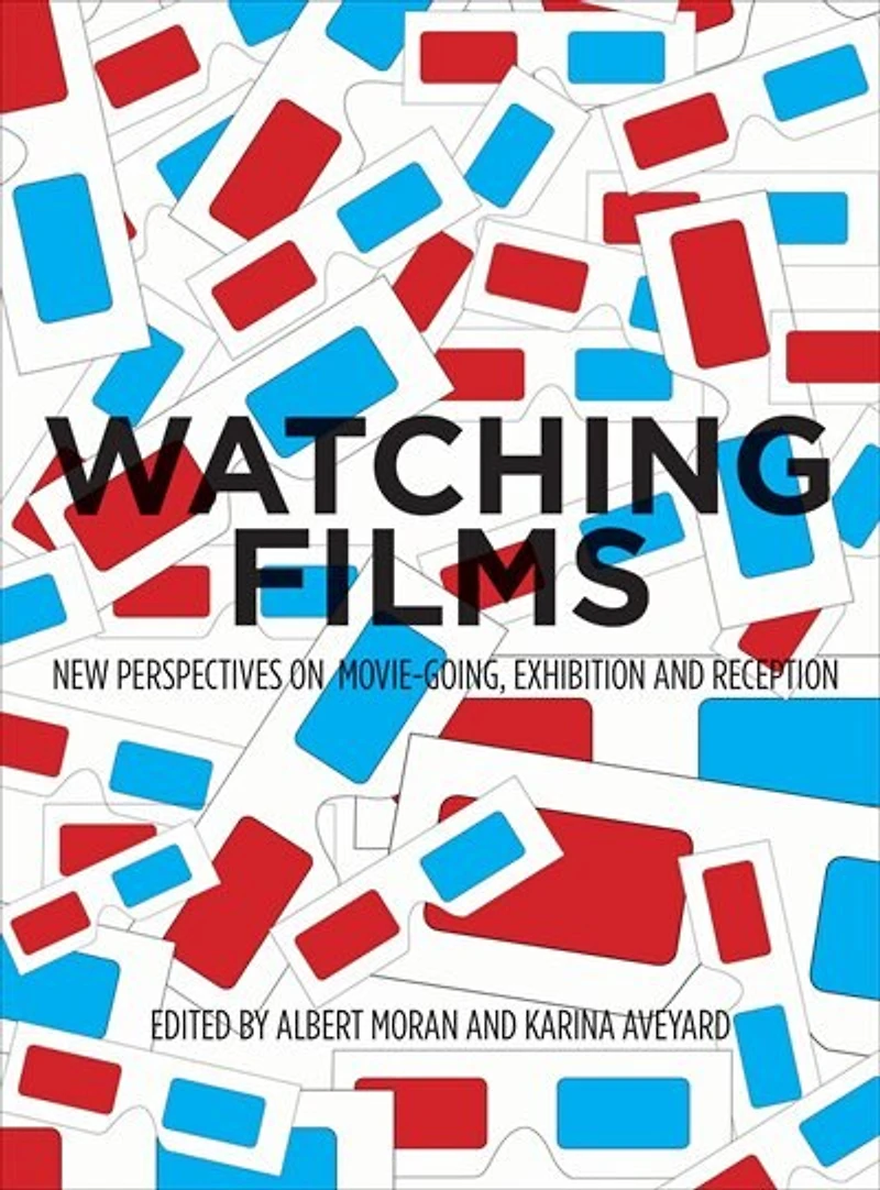 Watching Films: New Perspectives On Movie-going, Exhibition And Reception