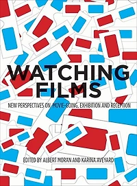 Watching Films: New Perspectives On Movie-going, Exhibition And Reception
