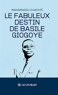 Le fabuleux destin de Basile Giogoye