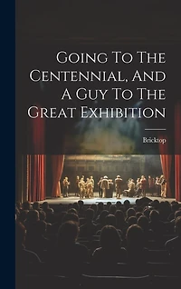Going To The Centennial, And A Guy To The Great Exhibition