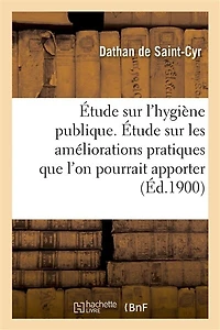 Étude Sur l'Hygiène Publique: Étude Sur Les Améliorations Pratiques Que l'On Pourrait Apporter Dans l'Évacuation Des Immondices