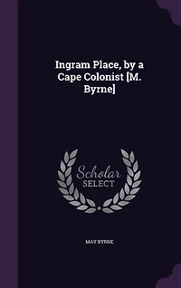 Ingram Place, by a Cape Colonist [M. Byrne]