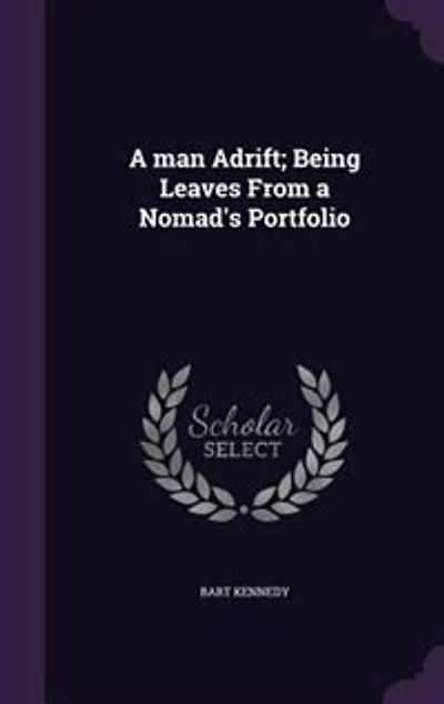 a Man Adrift: Being Leaves From Nomad's Portfolio (Classic Reprint)