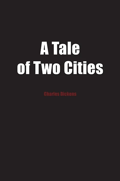 A Tale of Two Cities: A Story of the French Revolution