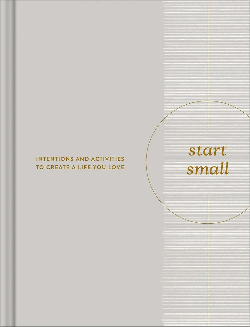 Start Small: Intentions and Activities to Create a Life You Love