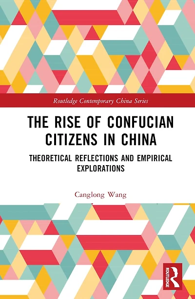 The Rise of Confucian Citizens China: Theoretical Reflections and Empirical Explorations