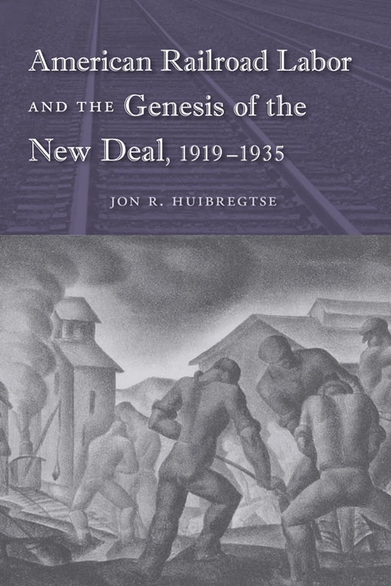 American Railroad Labor and the Genesis of New Deal, 1919-1935