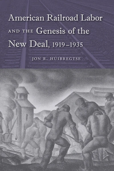 American Railroad Labor and the Genesis of New Deal, 1919-1935