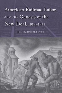 American Railroad Labor and the Genesis of New Deal, 1919-1935