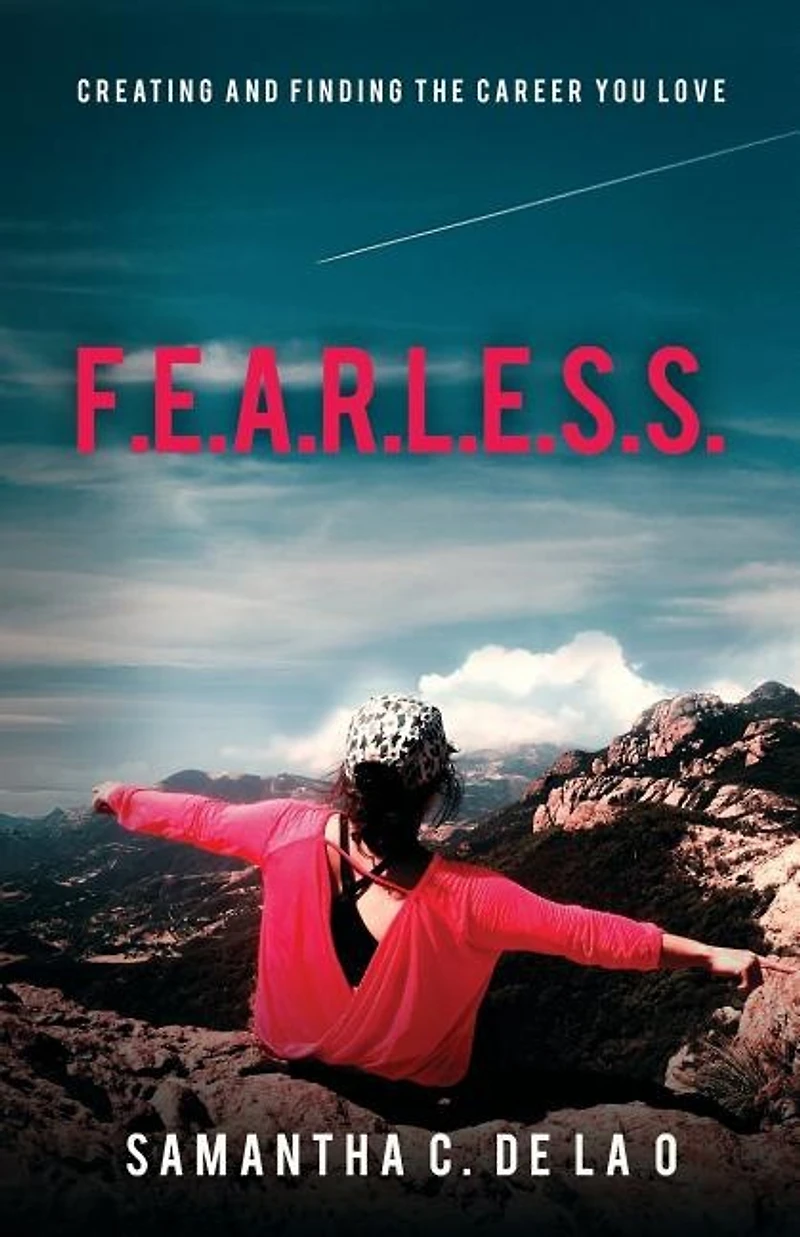 F.E.A.R.L.E.S.S.: Creating and Finding the Career You Love