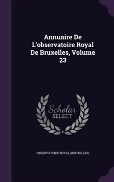 Annuaire De L'observatoire Royal Bruxelles, Volume 23