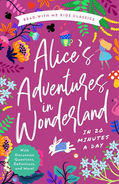 Alice's Adventures Wonderland: The Read-With-Me Edition: Unabridged Story 20-Minute Reading Sections with Comprehension Questions, Discussion Prompts, Definitions, and More!