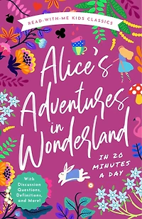 Alice's Adventures Wonderland: The Read-With-Me Edition: Unabridged Story 20-Minute Reading Sections with Comprehension Questions, Discussion Prompts, Definitions, and More!