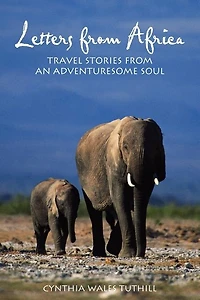 Letters from Africa: Travel Stories from an Adventuresome Soul