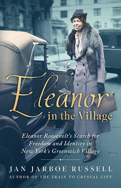 Eleanor the Village: Roosevelt's Search for Freedom and Identity New York's Greenwich Village
