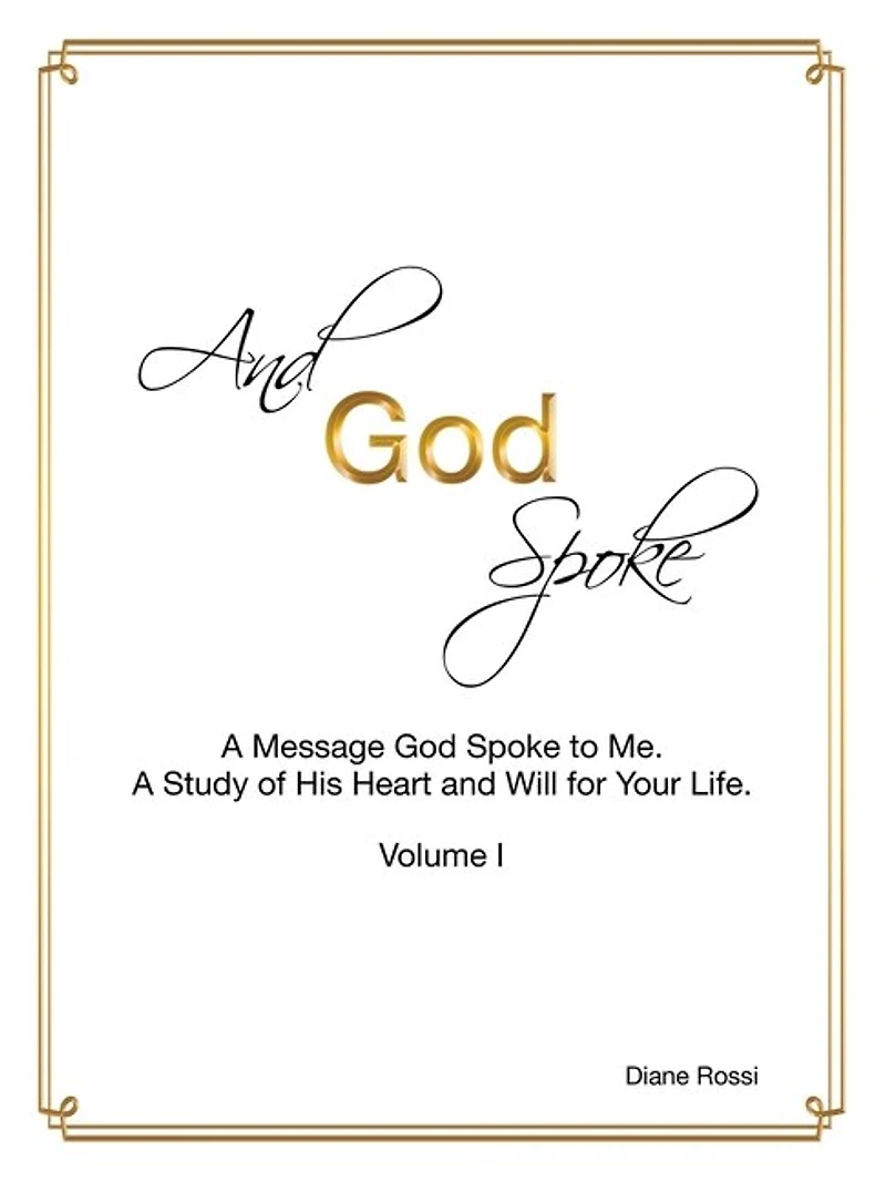 and God Spoke: a Message Spoke to Me. Study of His Heart Will for Your Life. (Volume I)