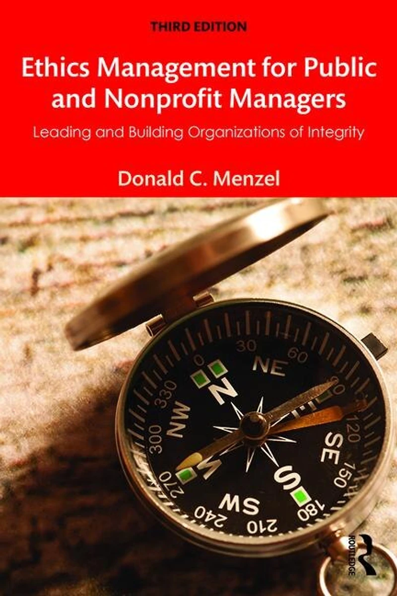Ethics Management for Public and Nonprofit Managers: Leading Building Organizations of Integrity