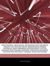 Articles On Ufo Crashes, including: Kecksburg Ufo Incident, Height 611 Ufo Incident, Rendlesham Forest Incident, Shag Harbour Ufo Incid