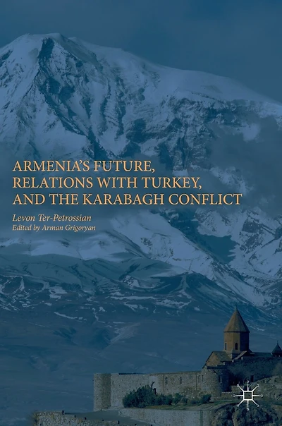 Armenia's Future, Relations with Turkey, and the Karabagh Conflict
