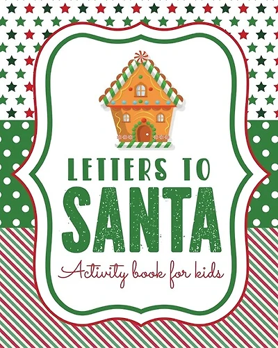 Letters To Santa Activity Book For Kids: North Pole Crafts and Hobbies Kid's Activity Write Your Own Christmas Gift Mrs Claus Naughty or Nice Mailbox