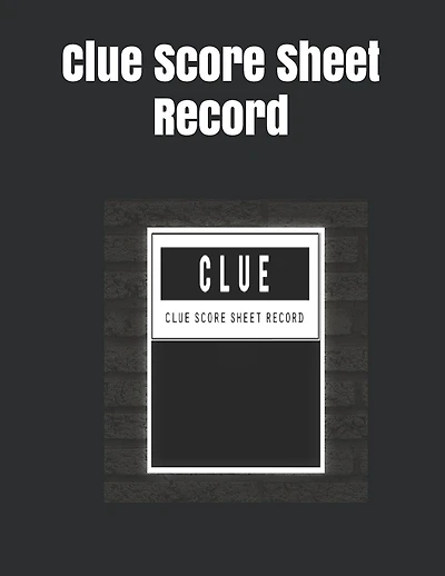 Clue Score Sheet Record: Clue Classic Score Sheet Book, Clue Scoring Game Record Level Keeper Book, Clue Score Card, Solve Your Favorite Detective Mystery Game, Size 8.5 x 11 Inch, 120 Pages
