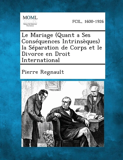 Le Mariage (Quant a Ses Consequences Intrinseques) La Separation de Corps Et Le Divorce En Droit International