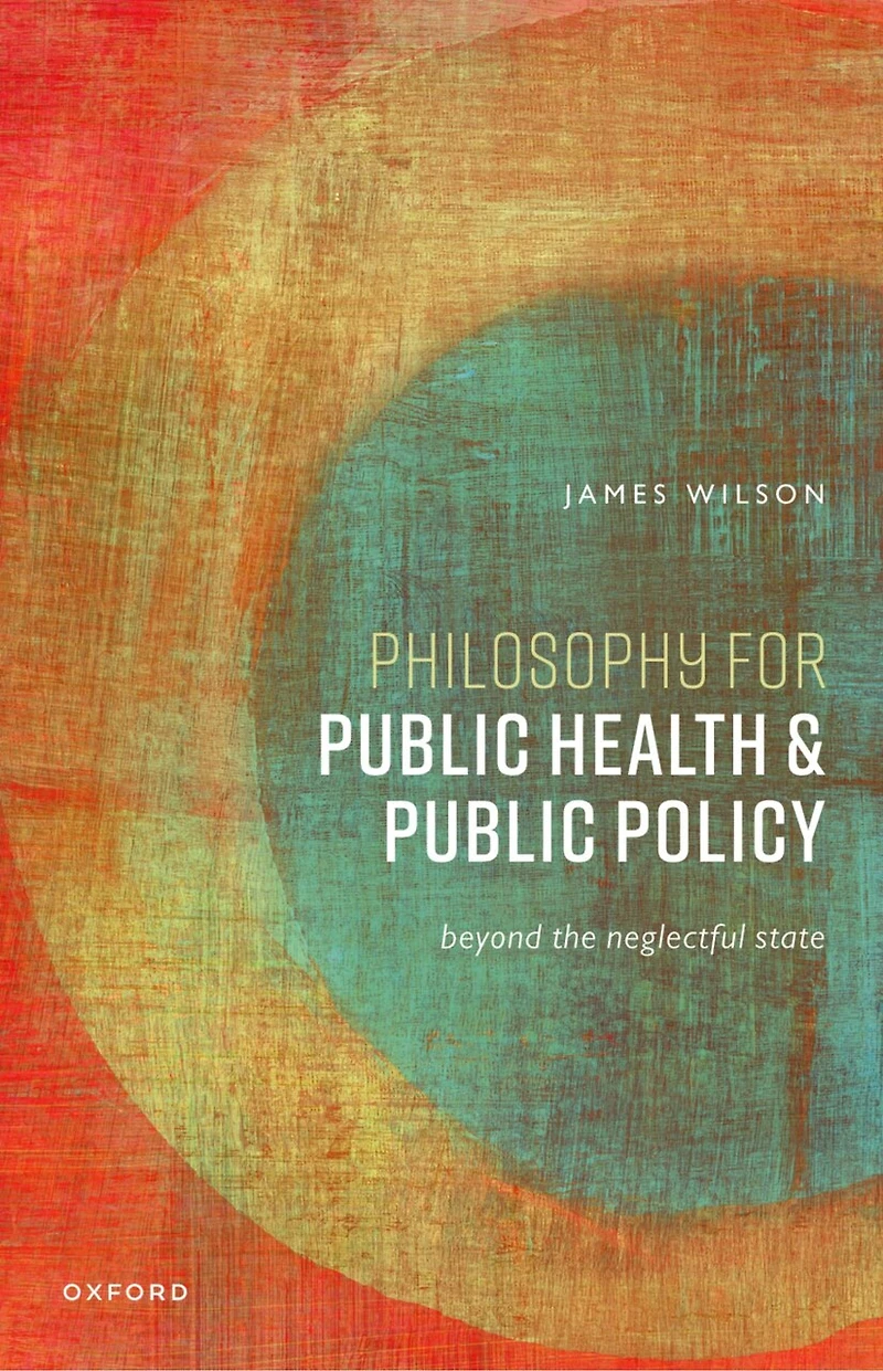 Philosophy for Public Health and Policy: Beyond the Neglectful State
