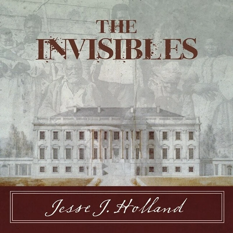 the Invisibles Lib/E: Untold Story of African American Slaves White House