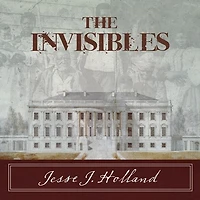 the Invisibles Lib/E: Untold Story of African American Slaves White House