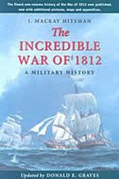 The Incredible War of 1812: A Military History