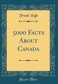 5000 Facts About Canada (Classic Reprint)