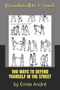 100 Ways to Defend Yourself in the Street: by Émile André
